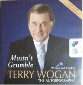 Mustn't Grumble written by Terry Wogan performed by Terry Wogan on CD (Abridged)
